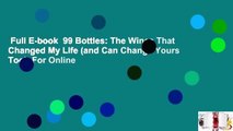 Full E-book  99 Bottles: The Wines That Changed My Life (and Can Change Yours Too)  For Online