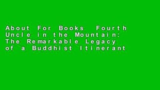 About For Books  Fourth Uncle in the Mountain: The Remarkable Legacy of a Buddhist Itinerant