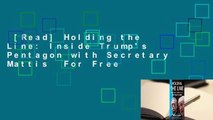 [Read] Holding the Line: Inside Trump's Pentagon with Secretary Mattis  For Free