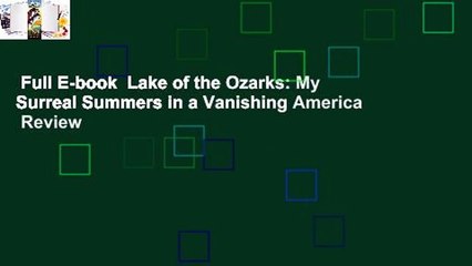 Full E-book  Lake of the Ozarks: My Surreal Summers in a Vanishing America  Review