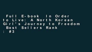 Full E-book  In Order to Live: A North Korean Girl's Journey to Freedom  Best Sellers Rank : #3