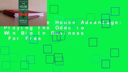 [Read] The House Advantage: Playing the Odds to Win Big In Business  For Free