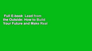 Full E-book  Lead from the Outside: How to Build Your Future and Make Real Change  Best Sellers