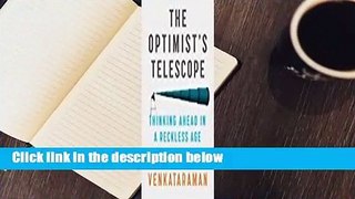 [Read] The Optimist's Telescope: Thinking Ahead in a Reckless Age  For Free