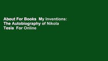 About For Books  My Inventions: The Autobiography of Nikola Tesla  For Online