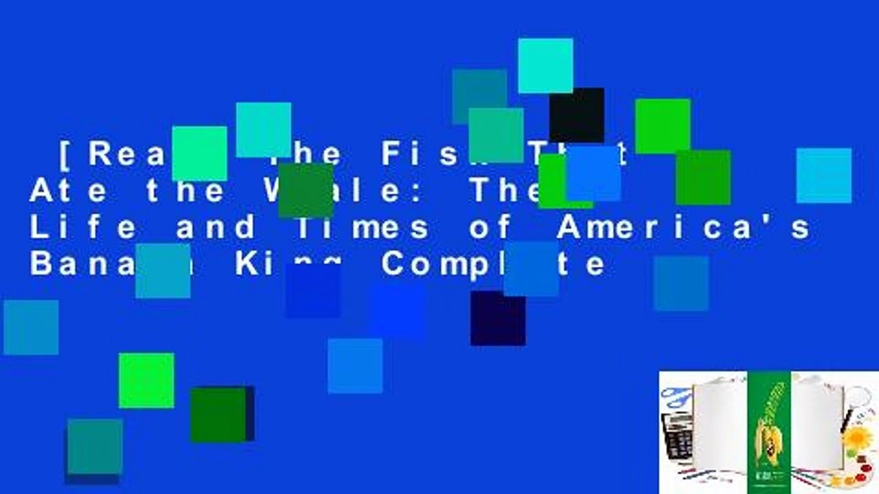 [Read] The Fish That Ate the Whale: The Life and Times of America's Banana King Complete
