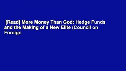 [Read] More Money Than God: Hedge Funds and the Making of a New Elite (Council on Foreign