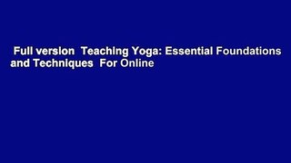 Full version  Teaching Yoga: Essential Foundations and Techniques  For Online