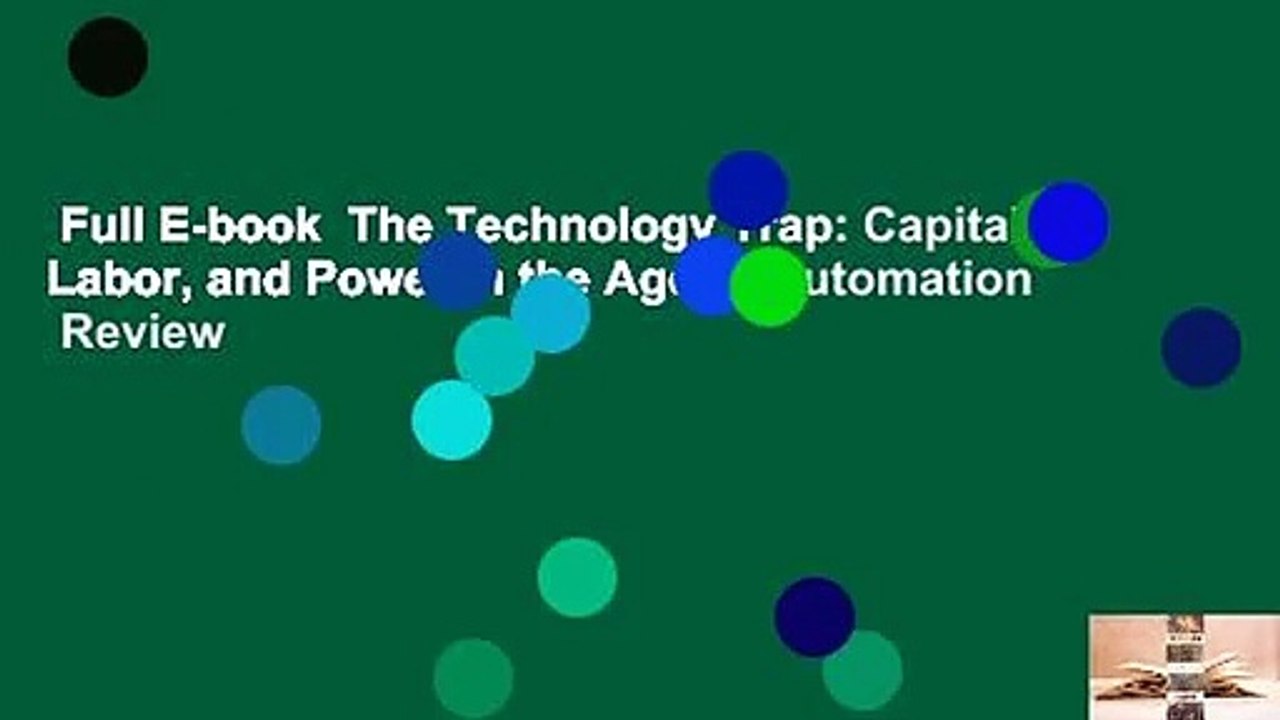 Full E-book  The Technology Trap: Capital, Labor, and Power in the Age of Automation  Review