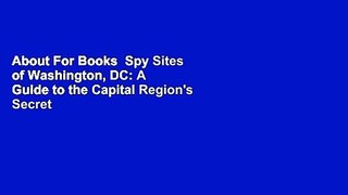 About For Books  Spy Sites of Washington, DC: A Guide to the Capital Region's Secret History  For