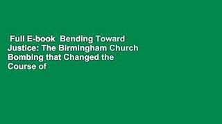 Full E-book  Bending Toward Justice: The Birmingham Church Bombing that Changed the Course of