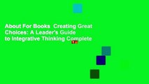 About For Books  Creating Great Choices: A Leader's Guide to Integrative Thinking Complete