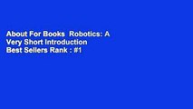 About For Books  Robotics: A Very Short Introduction  Best Sellers Rank : #1