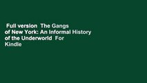Full version  The Gangs of New York: An Informal History of the Underworld  For Kindle