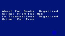 About For Books  Organized Crime: From the Mob to Transnational Organized Crime  For Free
