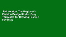 Full version  The Beginner's Fashion Design Studio: Easy Templates for Drawing Fashion Favorites
