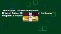 Full E-book  The Master Guide to Drawing Anime: How to Create and Customize Original Characters