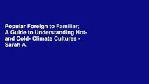 Popular Foreign to Familiar; A Guide to Understanding Hot- and Cold- Climate Cultures - Sarah A.