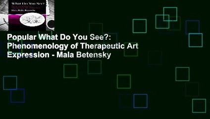 Popular What Do You See?: Phenomenology of Therapeutic Art Expression - Mala Betensky