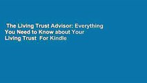 The Living Trust Advisor: Everything You Need to Know about Your Living Trust  For Kindle
