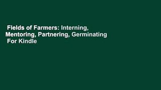 Fields of Farmers: Interning, Mentoring, Partnering, Germinating  For Kindle
