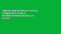 Step by Step Dividend Investing: A Beginner's Guide to the Best Dividend Stocks and Income