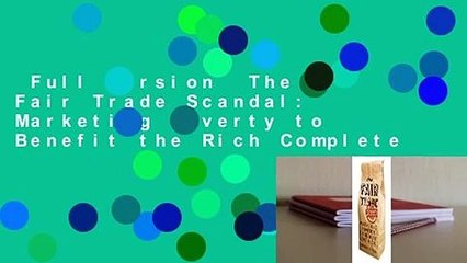 Full Version  The Fair Trade Scandal: Marketing Poverty to Benefit the Rich Complete