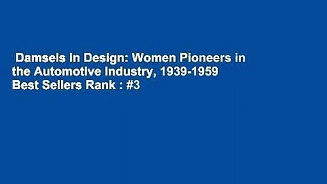Damsels in Design: Women Pioneers in the Automotive Industry, 1939-1959 Best Sellers Rank : #3