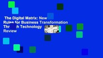 The Digital Matrix: New Rules for Business Transformation Through Technology  Review