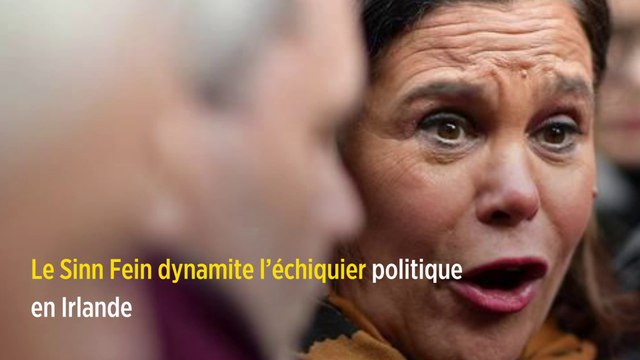 Le Sinn Fein dynamite l’échiquier politique en Irlande