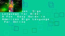 Full E-book  Sign Language for Kids: A Fun  Easy Guide to American Sign Language  For Online