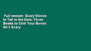 Full version  Scary Stories to Tell in the Dark: Three Books to Chill Your Bones: All 3 Scary