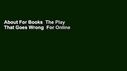 About For Books  The Play That Goes Wrong  For Online