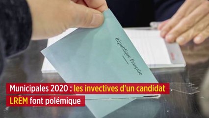 Municipales 2020 : les invectives d'un candidat LREM font polémique