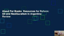 About For Books  Resources for Reform: Oil and Neoliberalism in Argentina  Review