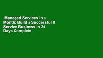 Managed Services in a Month: Build a Successful It Service Business in 30 Days Complete
