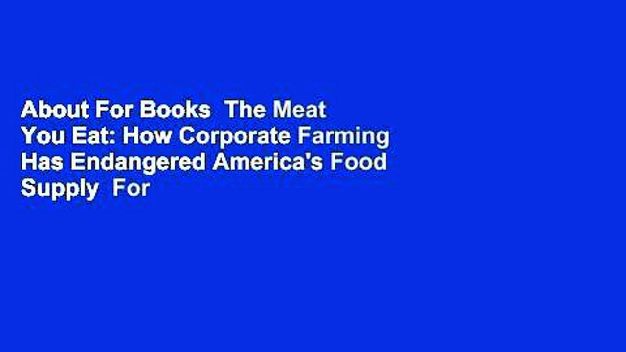 About For Books  The Meat You Eat: How Corporate Farming Has Endangered America's Food Supply  For