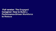 Full version  The Engaged Caregiver: How to Build a Performance-Driven Workforce to Reduce