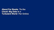 About For Books  To the Cloud: Big Data in a Turbulent World  For Online