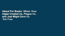 About For Books  Slime: How Algae Created Us, Plague Us, and Just Might Save Us  For Free