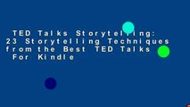 TED Talks Storytelling: 23 Storytelling Techniques from the Best TED Talks  For Kindle