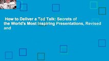 How to Deliver a Ted Talk: Secrets of the World's Most Inspiring Presentations, Revised and