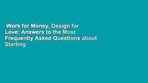 Work for Money, Design for Love: Answers to the Most Frequently Asked Questions about Starting