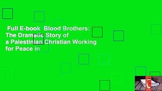 Full E-book  Blood Brothers: The Dramatic Story of a Palestinian Christian Working for Peace in