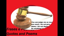 You can judge me as much you want, I don't give a damn, your loser! [Quotes and Poems]