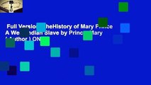 Full Version  TheHistory of Mary Prince A West Indian Slave by Prince, Mary ( Author ) ON