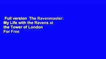 Full version  The Ravenmaster: My Life with the Ravens at the Tower of London  For Free