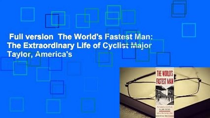 Full version  The World's Fastest Man: The Extraordinary Life of Cyclist Major Taylor, America's