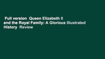 Full version  Queen Elizabeth II and the Royal Family: A Glorious Illustrated History  Review