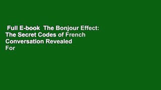 Full E-book  The Bonjour Effect: The Secret Codes of French Conversation Revealed  For Online